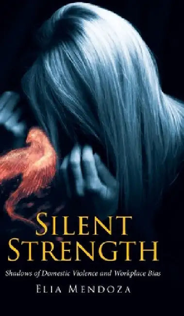 Silent Strength: Shadows of Domestic Violence and Workplace Bias by Elia Mendoza