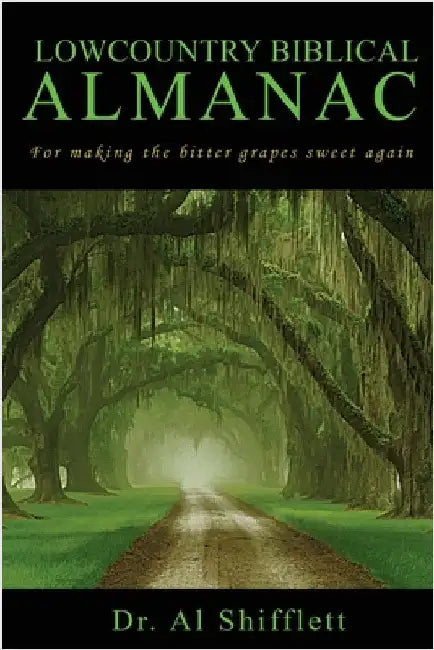 Lowcountry Biblical Almanac: For making the bitter grapes sweet again by Al Shifflett
