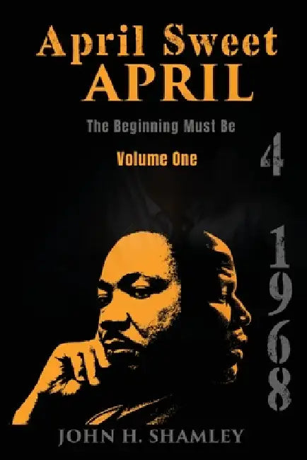 April Sweet April - Volume One: The Beginning Must Be by John H. Shamley