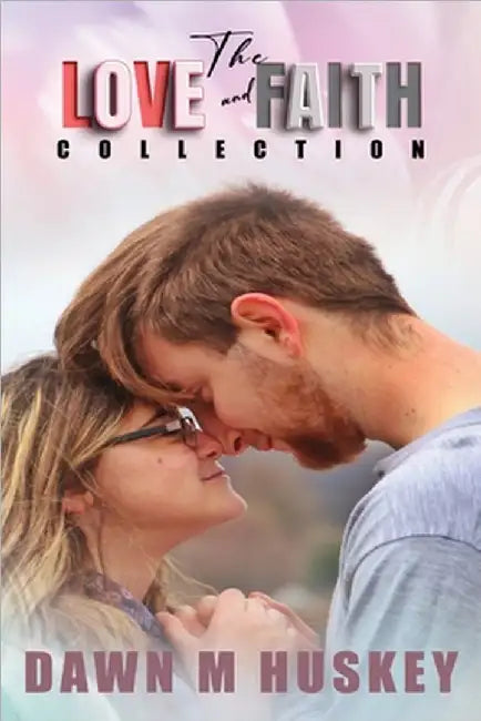 The Love and Faith Collection by Huskey, Dawn M.