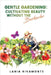 Gentle Gardening: Cultivating Beauty without the Backache by Lania Rivamonte