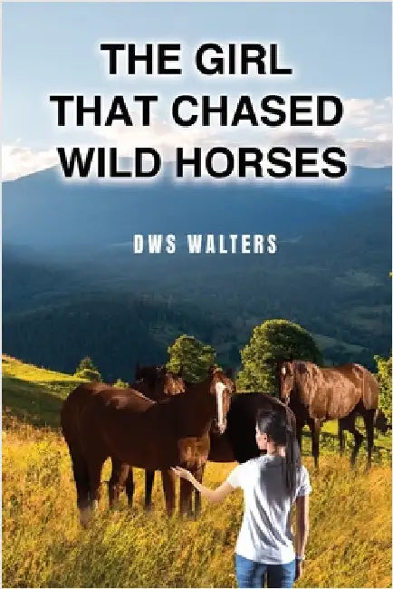 The Girl that Chased Wild Horses by Dws Walters