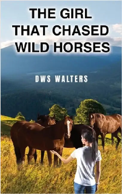 The Girl that Chased Wild Horses by Dws Walters