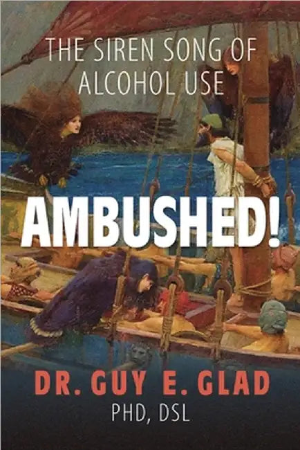 Ambushed! The Siren Song of Alcohol Use by Dsl Guy E. Glad