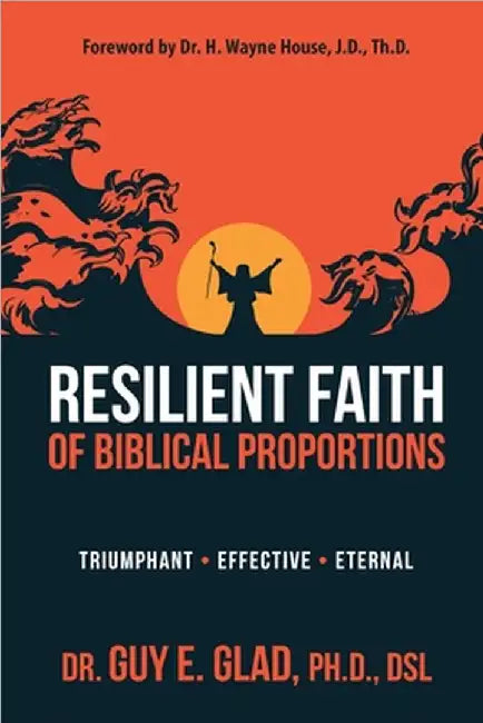 Resilient Faith of Biblical Proportions by Glad, Dsl Guy E.