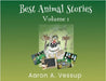Best Animal Stories - Volume I by Aaron A. Vessup