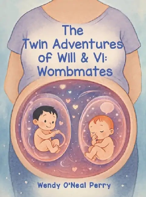 The Twin Adventures of Will & Vi: Wombmates by Wendy O'Neal Perry