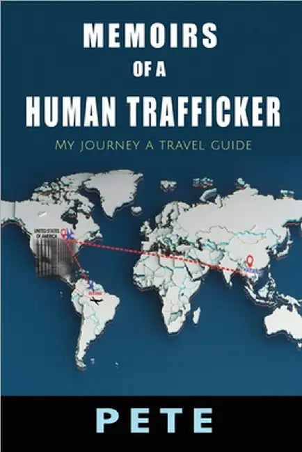Memoirs of a Human Trafficker: My journey a travel guide by Storrer, Peter