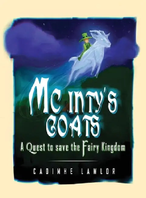 Mc Inty's Goats: A Quest to save the Faerie Kingdom (New Edition) by Caoimhe Lawlor