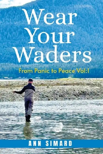 Wear Your Waders: From Panic to Peace Vol:1 (New Edition) by Ann Simard