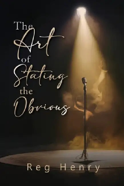 The Art of Stating the Obvious by Reg Henry