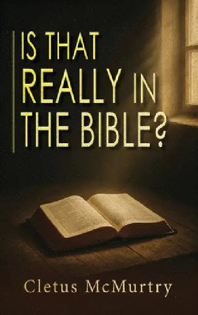 Is That Really in the Bible? by Cletus McMurtry
