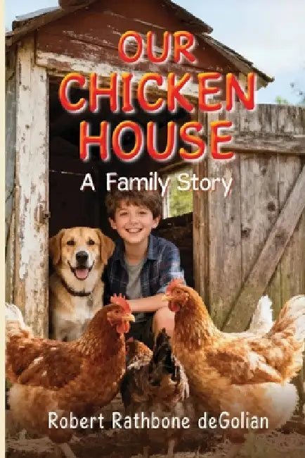 Our Chicken House: A Family Story by Robert Rathbone Degolian