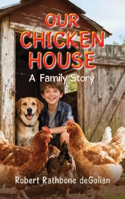 Our Chicken House: A Family Story by Robert Rathbone Degolian