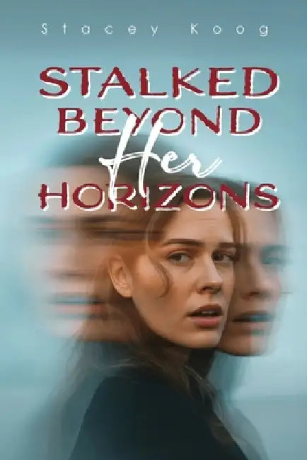 Stalked Beyond Her Horizons by Stacey Koog
