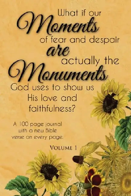 Moments are Monuments, Vol 1. (Sunflowers) by Seth Trotman, Tammy Trotman