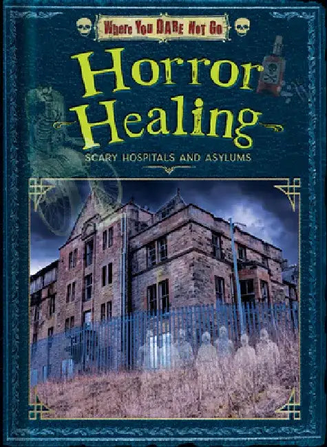 Horror Healing: Scary Hospitals and Asylums by Dinah Williams