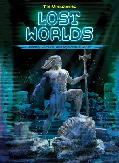 Lost Worlds: Atlantis, Lemuria, and Mysterious Lands by Stuart Webb