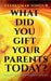 What Did You Gift Your Parents Today?: Dedicated to All Sons and Daughters living alive by Veerkumar Sondur
