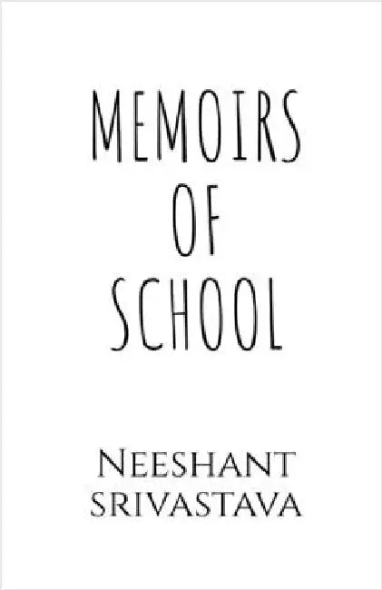 Memoirs of School by Neeshant Srivastava