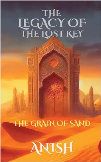The Legacy of the Lost Key - 1 - Grain of Sand by Anish