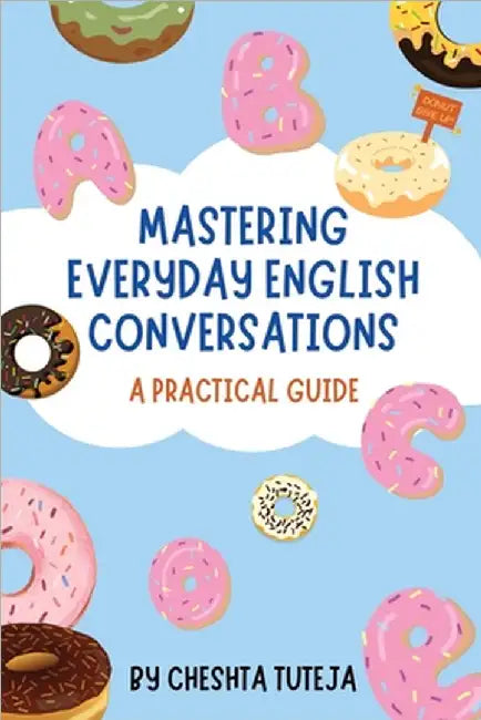 Mastering Everyday English Conversations: A Practical Guide by Cheshta Tuteja