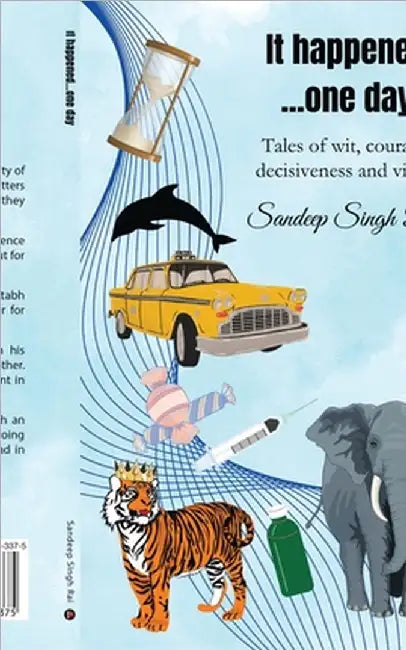 It happened...one day: Tales of Wit, Courage, Decisiveness and Virtue by Sandeep Singh Rai