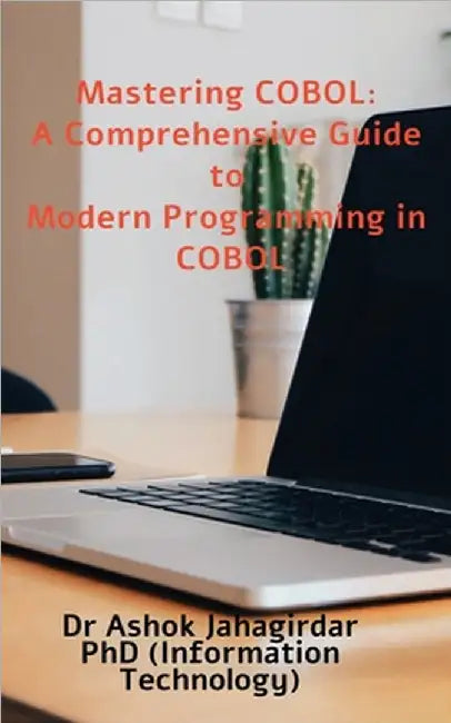 Mastering COBOL: A Comprehensive Guide to Modern Programming in COBOL by Ashok Jahagirdar