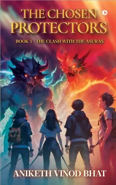 The Chosen Protectors: The Clash with the Asuras by Aniketh Vinod Bhat