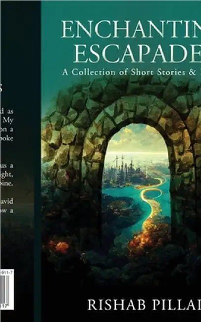 Enchanting Escapades: A Collection of Short Stories and Poems by Rishab Pillai