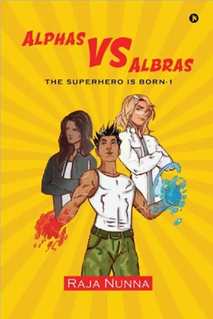 Alphas VS Albras: The Superhero is Born - 1 by Raja Nunna