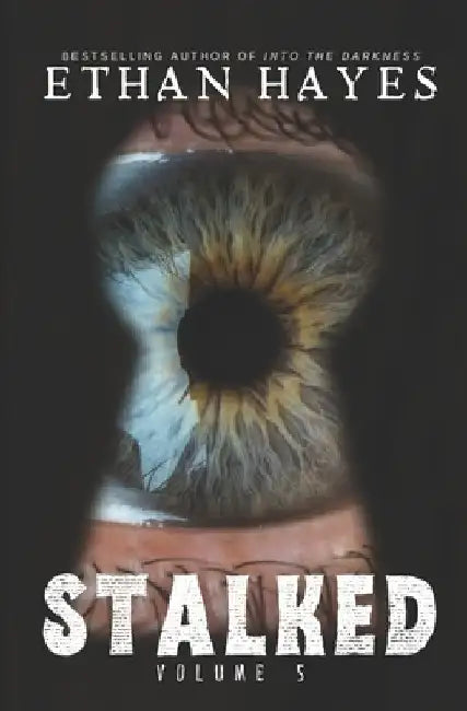 Stalked: Terrifying True Crime Stories: Volume 5 by Ethan Hayes