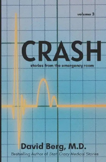 Crash: Stories From the Emergency Room: Volume 3 by David Berg