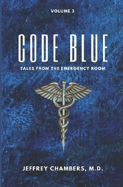 Code Blue: Tales From the Emergency Room, Volume 3 by Jeffrey Chambers