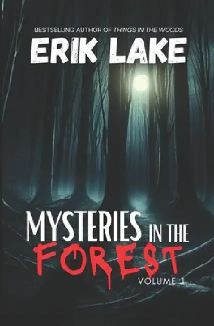 Mysteries in the Forest: Stories of the Strange and Unexplained by Erik Lake