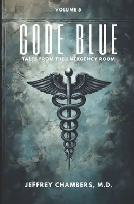 Code Blue: Tales From the Emergency Room: Volume 5 by Jeffrey Chambers
