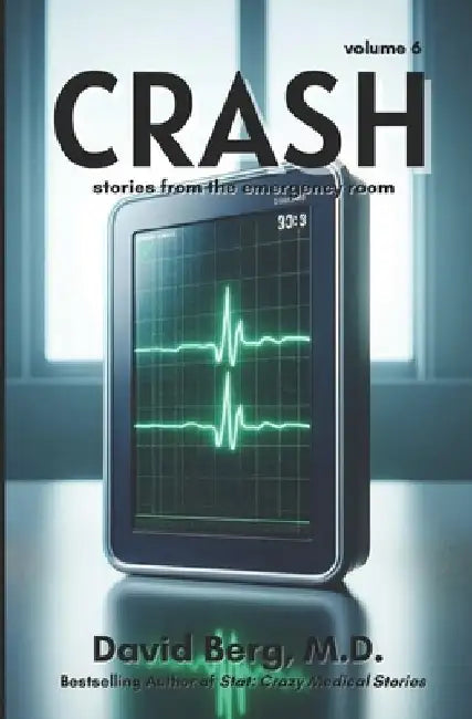 Crash: Stories From the Emergency Room: Volume 6 by David Berg