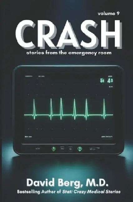 Crash: Stories From the Emergency Room: Volume 9 by David Berg