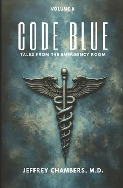 Code Blue: Tales From the Emergency Room: Volume 8 by Jeffrey Chambers