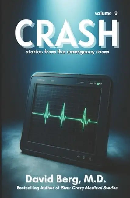 Crash: Stories From rhe Emergency Room: Volume 10 by David Berg