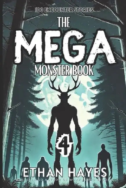 The Mega Monster Book: 100 Encounter Stories: Volume 4 by Ethan Hayes