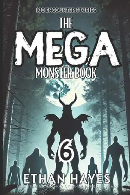 The Mega Monster Book: 100 Encounter Stories: Volume 6 by Ethan Hayes