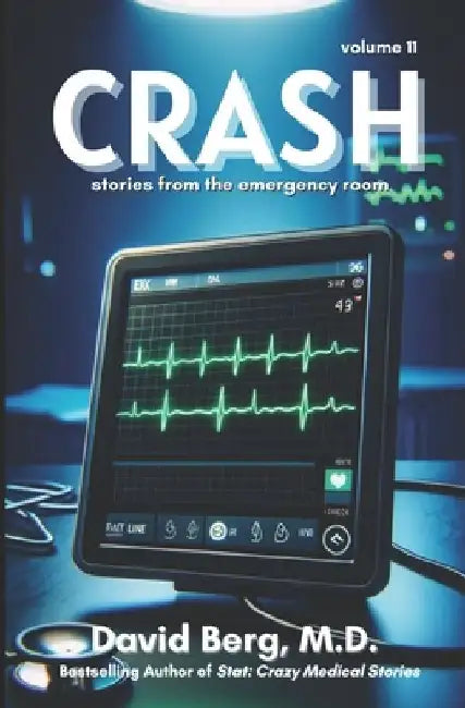 Crash: Stories From the Emergency Room: Volume 11 by David Berg