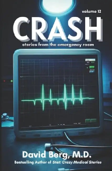 Crash: Stories From the Emergency Room: Volume 12 by David Berg