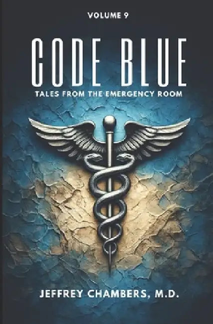 Code Blue: Tales From the Emergency Room: Volume 9 by Jeffrey Chambers