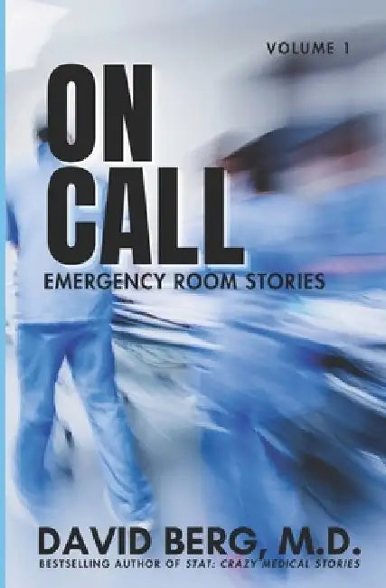 On Call: Emergency Room Stories: Volume 1 by David Berg