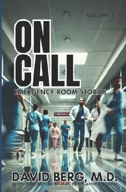 On Call: Emergency Room Stories: Volume 4 by David Berg