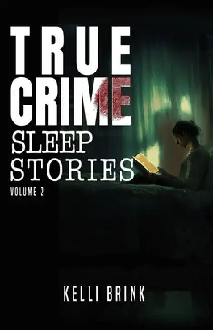 True Crime Sleep Stories: Volume 2 by Kelli Brink