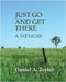 Just Go and Get There: A Memoir by Taylor, Daniel A.