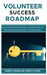 Volunteer Success Roadmap: Keys to Become an Exceptional Volunteer, Find the Right Organization, and Craft Your Unique Path by Robert D. Sears